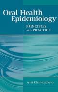 Oral Health Epidemiology: Principles and Practice di Amit Chattopadhyay edito da Jones and Bartlett