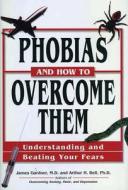 Phobias and How to Overcome Them: Understanding and Beating Your Fears di Arthur H. Bell, James Gardner edito da Castle Books