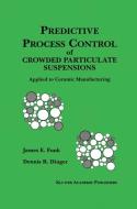 Predictive Process Control of Crowded Particulate Suspensions di Dennis R. Dinger, James E. Funk edito da Springer US