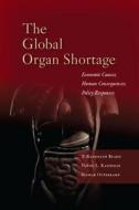 The Global Organ Shortage di T. Beard, David L. Kaserman, Rigmar Osterkamp edito da Stanford University Press