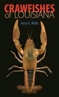 Crawfishes of Louisiana di Jerry G. Walls edito da LOUISIANA ST UNIV PR