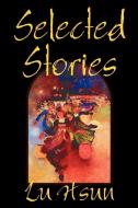 Selected Stories of Lu Hsun, Fiction, Short Stories di Lu Hsun edito da Wildside Press