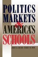 Politics, Markets, and America's Schools di John E. Chubb, Terry M. Moe edito da BROOKINGS INST