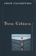 Two Cities: On Exile, History, and the Imagination di Adam Zagajewski edito da UNIV OF GEORGIA PR