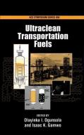 Ultraclean Transportation Fuels di Olayinka I. Ogunsola, Isaac K. Gamwo edito da OXFORD UNIV PR