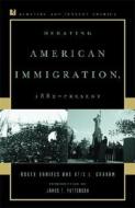 Debating American Immigration, 1882-Present di Roger Daniels, Otis L. Graham edito da Rowman & Littlefield