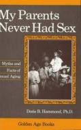 My Parents Never Had Sex di Doris B. Hammond edito da Prometheus Books