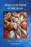 Awaken to the Wisdom of Your Dreams: Mirrors in the River di Kathleen Duffy edito da Covey Publications and Recordings