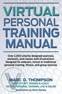 Virtual Personal Training Manual: Comprehensive Fitness and Wellness Guide for Virtual and Traditional Health di Marc D. Thompson edito da Virtufit Press