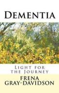 Dementia: Light for the Journey di Frena Gray-Davidson edito da Balian Books