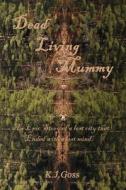 Dead Living Mummy di Ken J. Goss edito da NORTHSHIRE BOOKSTORE