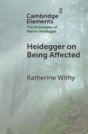 Heidegger On Being Affected di Katherine Withy edito da Cambridge University Press