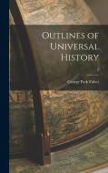 Outlines of Universal History; 2 di George Park Fisher edito da LIGHTNING SOURCE INC