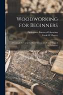 WOODWORKING FOR BEGINNERS : A TEXTBOOK F di PHILIPPINES. BUREAU edito da LIGHTNING SOURCE UK LTD