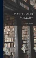Matter And Memory di Henri Bergson edito da LEGARE STREET PR