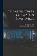 The Adventures of Captain Bonneville di Washington Irving edito da LEGARE STREET PR