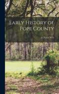 Early History of Pope County di D. Porter West edito da LEGARE STREET PR