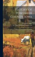 History of Poweshiek County, Iowa; a Record of Settlement, Organization, Progress and Achievement; Volume 2 edito da LEGARE STREET PR