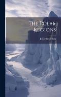 The Polar Regions di John Richardson edito da LEGARE STREET PR