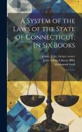 A System of the Laws of the State of Connecticut: In six Books: 1 di Zephaniah Swift, John Adams edito da LEGARE STREET PR