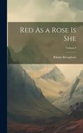 Red As a Rose Is She; Volume I di Rhoda Broughton edito da LEGARE STREET PR