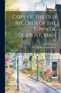 Copy of the old Records of the Town of Duxbury, Mass di Duxbury Mass, Mass Proprietors [From Old Duxbury edito da LEGARE STREET PR