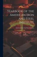 Yearbook of the American Iron and Steel Institute edito da LEGARE STREET PR