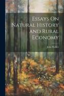Essays On Natural History and Rural Economy di John Walker edito da LEGARE STREET PR