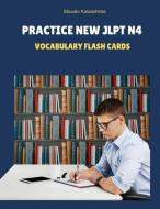 Practice New Jlpt N4 Vocabulary Flash Cards: Reading Full Vocab for Japanese Language Proficiency Test N4-5 with Kanji,  di Shuuko Kawashima edito da INDEPENDENTLY PUBLISHED