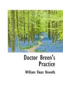 Doctor Breen's Practice di William Dean Howells edito da Bibliolife