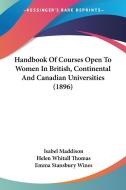 Handbook Of Courses Open To Women In British, Continental And Canadian Universities (1896) edito da Nobel Press