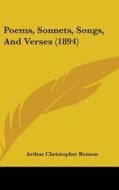 Poems, Sonnets, Songs, and Verses (1894) di Arthur Christopher Benson edito da Kessinger Publishing