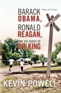 Barack Obama, Ronald Reagan, and The Ghost of Dr. King di Kevin Powell edito da Lulu.com