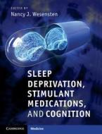 Sleep Deprivation, Stimulant Medications, and Cognition di Nancy J. Wesensten edito da Cambridge University Press