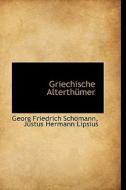 Griechische Alterthumer di Georg Friedrich Schmann, Justus Hermann Lipsius, Georg Friedrich Schomann edito da Richardson