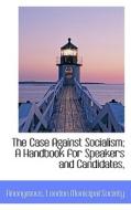 The Case Against Socialism; A Handbook For Speakers And Candidates, di Anonymous edito da Bibliolife