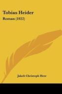 Tobias Heider: Roman (1922) di Jakob Christoph Heer edito da Kessinger Publishing