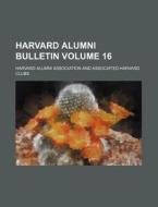 Harvard Alumni Bulletin Volume 16 di Harvard Alumni Association edito da Rarebooksclub.com