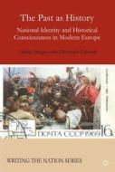 The Past as History: National Identity and Historical Consciousness in Modern Europe di S. Berger, C. Conrad edito da SPRINGER NATURE