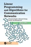Linear Programming and Algorithms for Communication Networks di Eiji (Communication and Computer Engineering Oki edito da Taylor & Francis Ltd