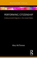 Performing Citizenship di Mary (California State University) McThomas edito da Taylor & Francis Ltd