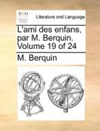 L'ami Des Enfans, Par M. Berquin. Volume 19 Of 24 di M Berquin edito da Gale Ecco, Print Editions
