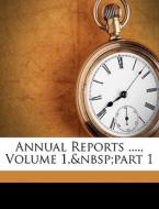 Annual Reports ...., Volume 1, part edito da Nabu Press