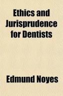 Ethics And Jurisprudence For Dentists di Edmund Noyes edito da General Books Llc