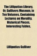 The Lilliputian Library, Or, Gullivers M di Lilliputiu Gulliver edito da General Books