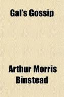 Gal's Gossip di Arthur Morris Binstead edito da General Books Llc