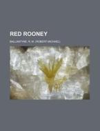 Red Rooney di Robert Michael Ballantyne, R. M. Ballantyne edito da Rarebooksclub.com