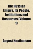 The Russian Empire, Its People, Institut di August Haxthausen edito da General Books
