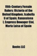 19th-century Female Rulers: Victoria Of di Books Llc edito da Books LLC, Wiki Series