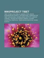 Wikiproject Tibet: Tibet Stubs, Gyaltsab Je, Ganden Tripa, Geshe, Phagmodrupa Dynasty, International Campaign For Tibet, Karjam Saeji di Source Wikipedia edito da Books Llc, Wiki Series